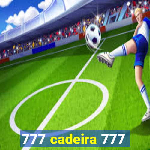 777 cadeira 777